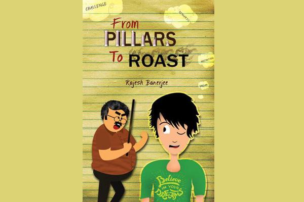 From Pillars to Roast: An interesting novel on life in college From Pillars to Roast: An interesting novel on life in college