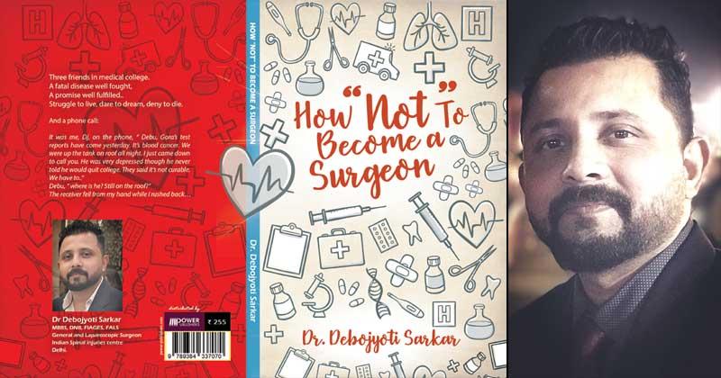 Author interview: Dr. Debojyoti Sarkar on his book 'How Not to Become A Surgeon' Author interview: Dr. Debojyoti Sarkar on his book 'How Not to Become A Surgeon'