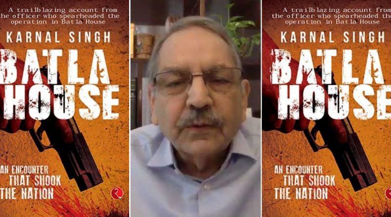 My book Batla House also tells how difficult it is to investigate terrorists-related cases: Retd. IPS officer Karnal Singh My book Batla House also tells how difficult it is to investigate terrorists-related cases: Retd. IPS officer Karnal Singh