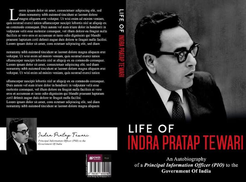 Book Review: 'Life of Indra Pratap Tewari - An Autobiography of a Principal Information Officer (PIO) to the Government of India Book Review: 'Life of Indra Pratap Tewari - An Autobiography of a Principal Information Officer (PIO) to the Government of India